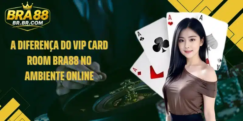 A diferença do VIP Card Room BRA88 no ambiente online
