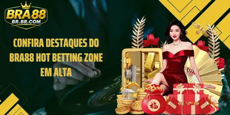 Confira destaques do BRA88 Hot Betting Zone em alta