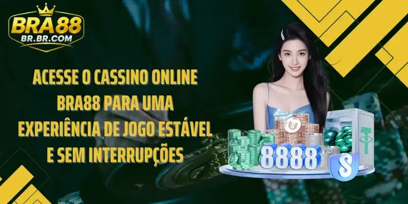 Acesse o cassino online BRA88 para uma experiência de jogo estável e sem interrupções