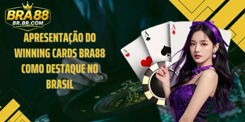 Apresentação do Winning Cards BRA88 como destaque no Brasil