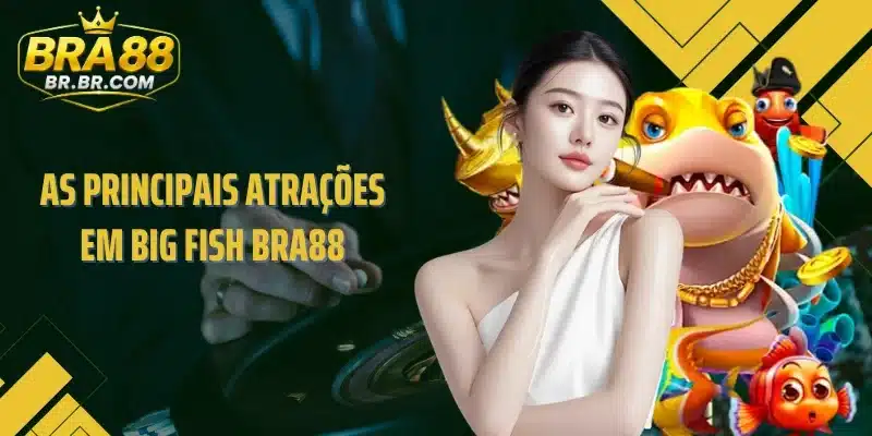 As principais atrações em Big Fish BRA88