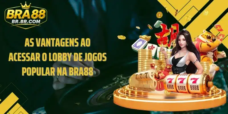 As vantagens ao acessar o lobby de jogos Popular na BRA88