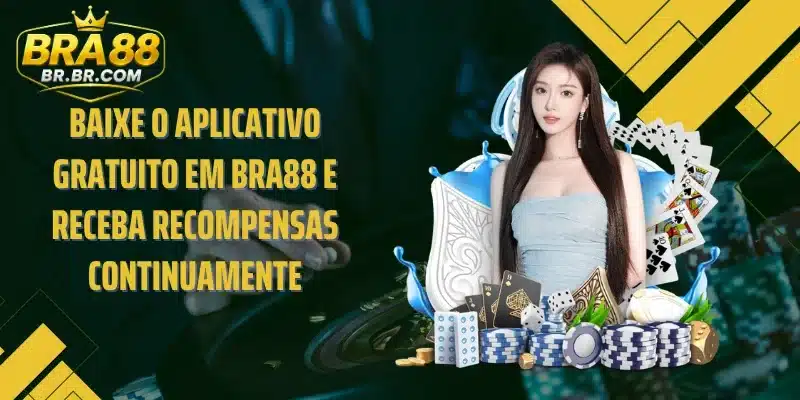 Baixe o aplicativo gratuito em BRA88 e receba recompensas continuamente