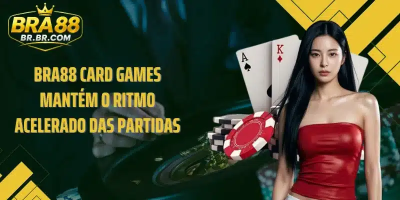 BRA88 Card Games mantém o ritmo acelerado das partidas