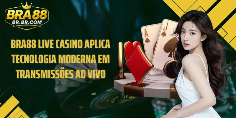 BRA88 Live Casino aplica tecnologia moderna em transmissões ao vivo