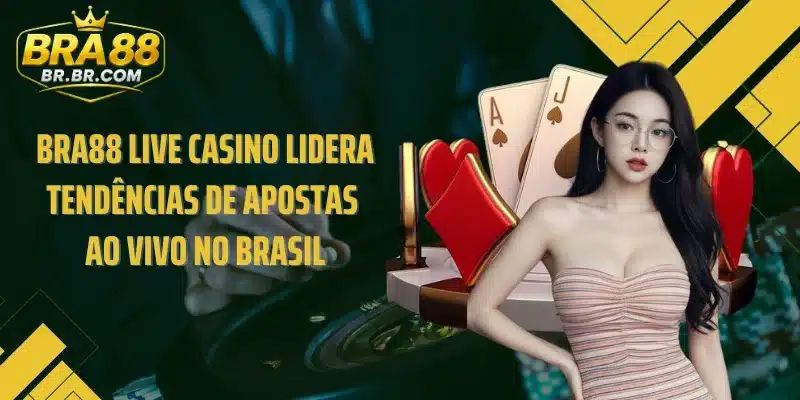 BRA88 Live Casino lidera tendências de apostas ao vivo no Brasil