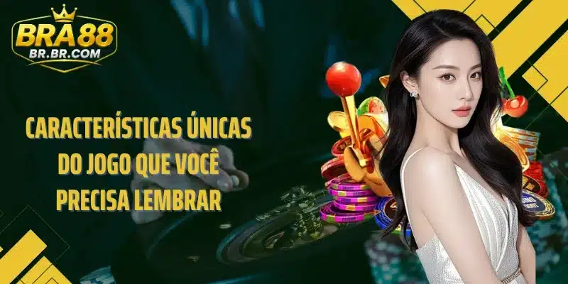 Características únicas do jogo que você precisa lembrar