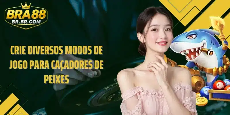Crie diversos modos de jogo para caçadores de peixes