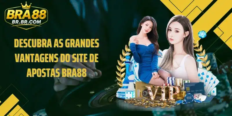 Descubra as grandes vantagens do site de apostas BRA88