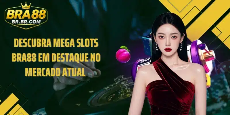 Descubra Mega Slots BRA88 em destaque no mercado atual 