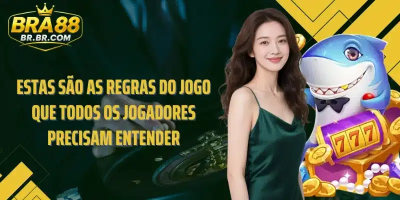 Estas são as regras do jogo que todos os jogadores precisam entender