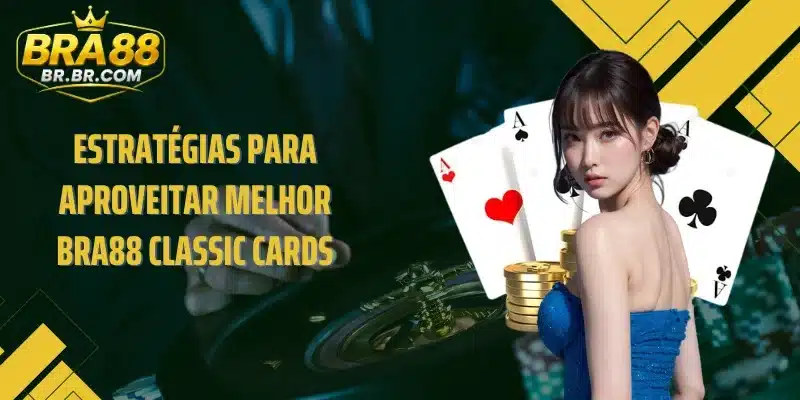 Estratégias para aproveitar melhor BRA88 Classic Cards