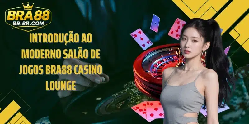 Introdução ao moderno salão de jogos BRA88 Casino Lounge
