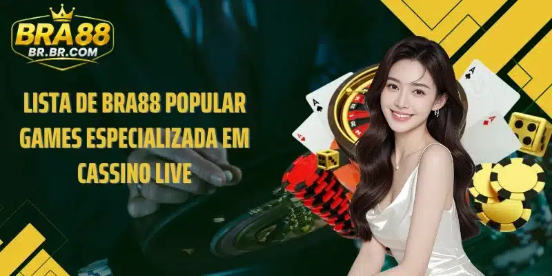 Lista de BRA88 Popular games especializada em cassino live