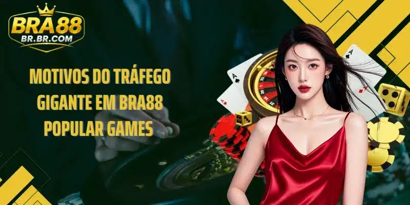 Motivos do tráfego gigante em BRA88 Popular Games 