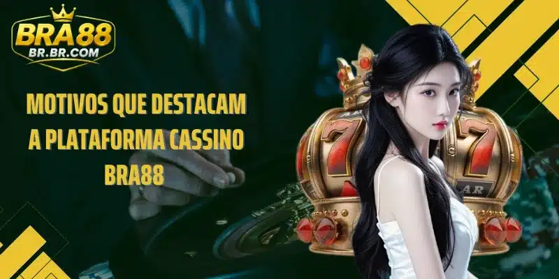 Motivos que destacam a plataforma cassino BRA88 