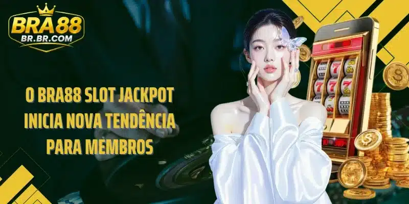 O BRA88 slot jackpot inicia nova tendência para membros