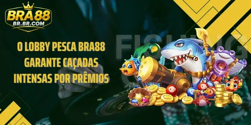 O lobby Pesca BRA88 garante caçadas intensas por prêmios