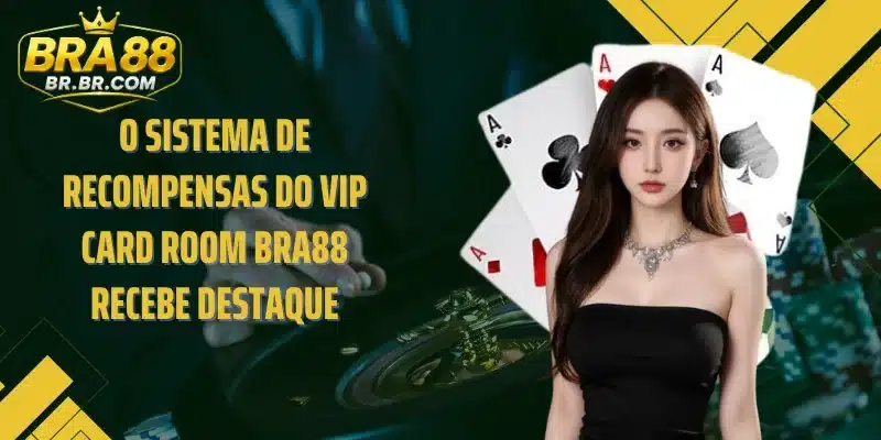 O sistema de recompensas do VIP Card Room BRA88 recebe destaque