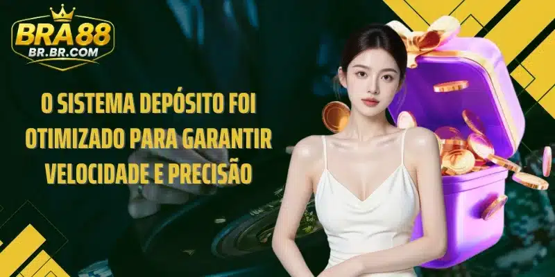 O sistema Depósito foi otimizado para garantir velocidade e precisão