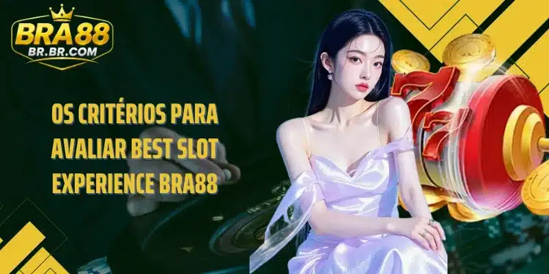 Os critérios para avaliar Best Slot Experience BRA88