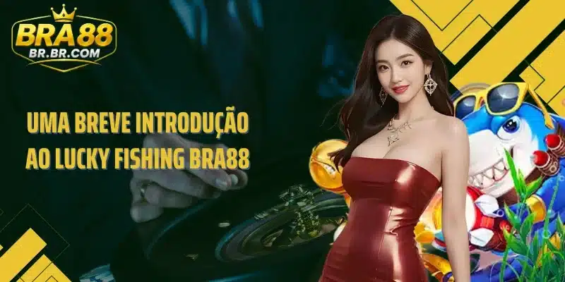 Uma breve introdução ao Lucky Fishing BRA88
