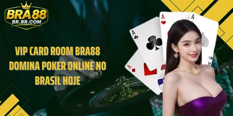 VIP Card Room BRA88 Domina Poker Online No Brasil Hoje