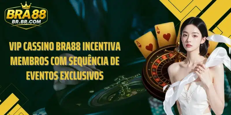 VIP Cassino BRA88 incentiva membros com sequência de eventos exclusivos