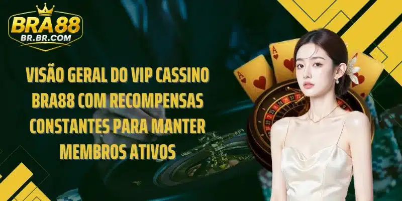 Visão geral do VIP Cassino BRA88 com recompensas constantes para manter membros ativos
