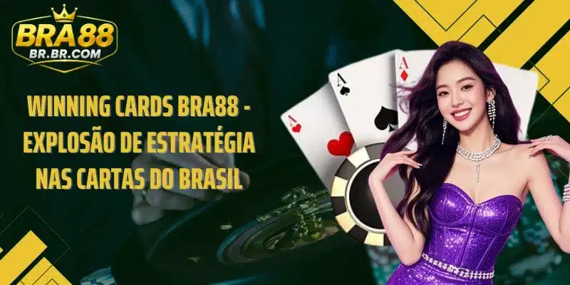 Winning Cards BRA88 - Explosão De Estratégia Nas Cartas Do Brasil